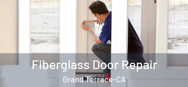 Fiberglass Door Repair Grand Terrace-CA